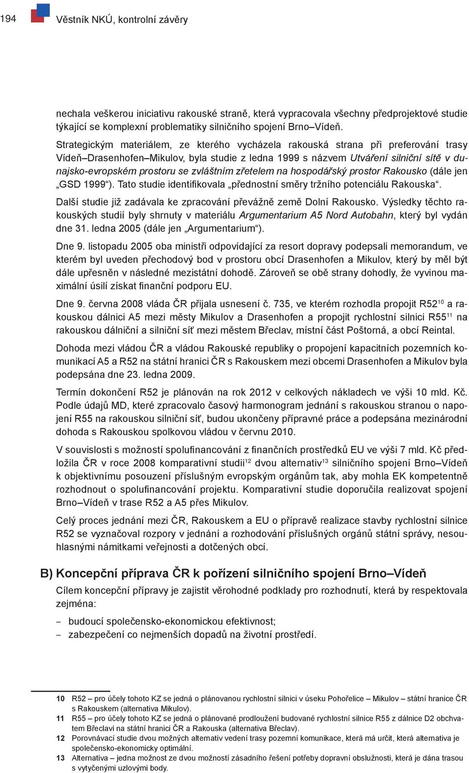 se zvláštním zřetelem na hospodářský prostor Rakousko (dále jen GSD 1999 ). Tato studie identifikovala přednostní směry tržního potenciálu Rakouska.