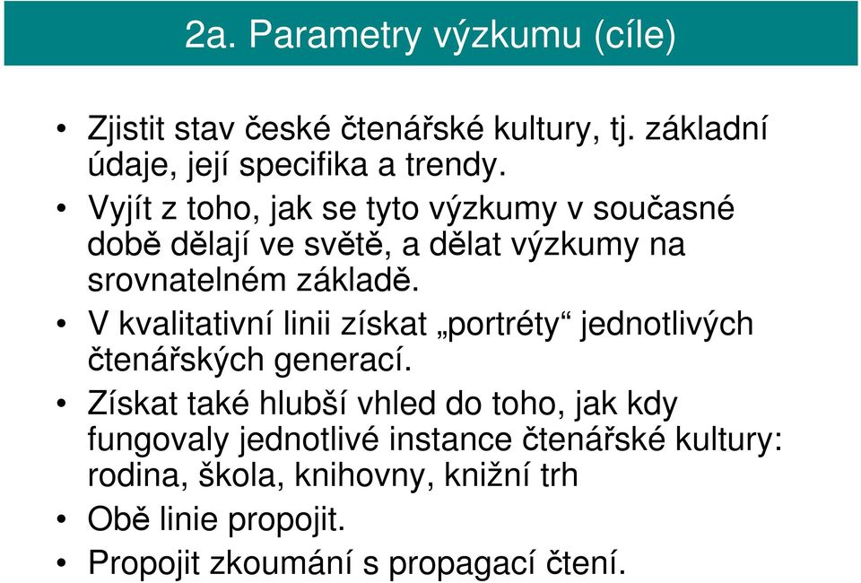 V kvalitativní linii získat portréty jednotlivých čtenářských generací.