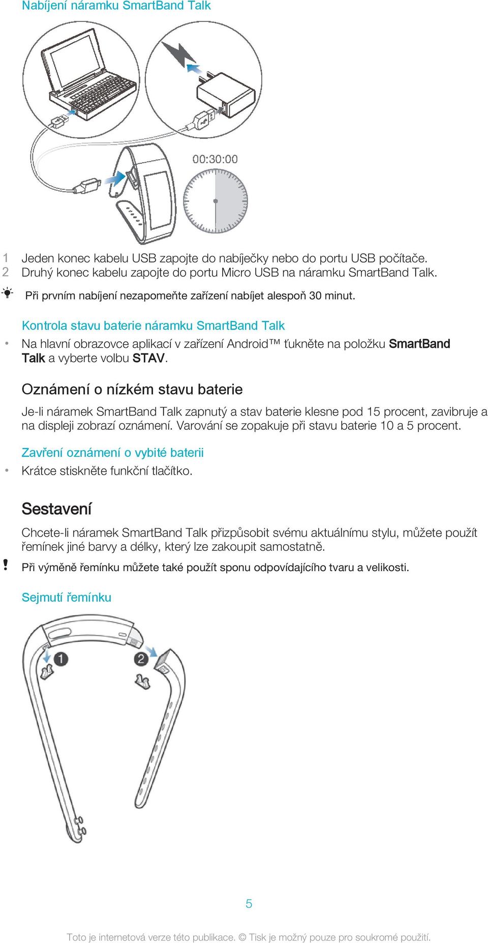 Kontrola stavu baterie náramku SmartBand Talk Na hlavní obrazovce aplikací v zařízení Android ťukněte na položku SmartBand Talk a vyberte volbu STAV.