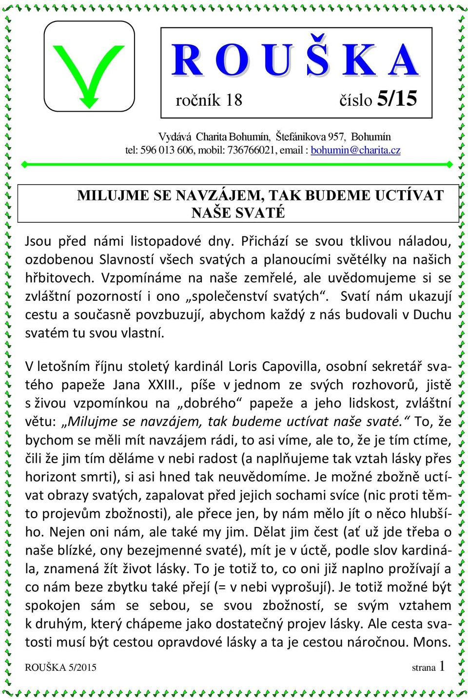 Vzpomínáme na naše zemřelé, ale uvědomujeme si se zvláštní pozorností i ono společenství svatých.