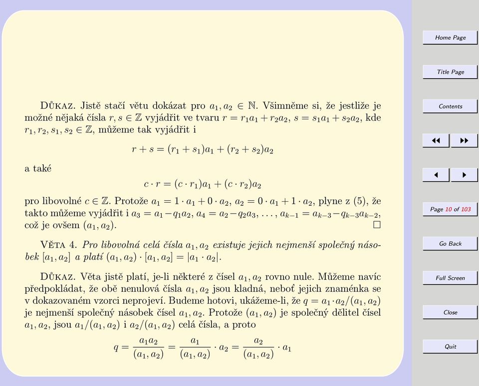 (r 2 + s 2 )a 2 c r = (c r 1 )a 1 + (c r 2 )a 2 pro libovolné c Z. Protože a 1 = 1 a 1 + 0 a 2, a 2 = 0 a 1 + 1 a 2, plyne z (5), že takto můžeme vyjádřit i a 3 = a 1 q 1 a 2, a 4 = a 2 q 2 a 3,.