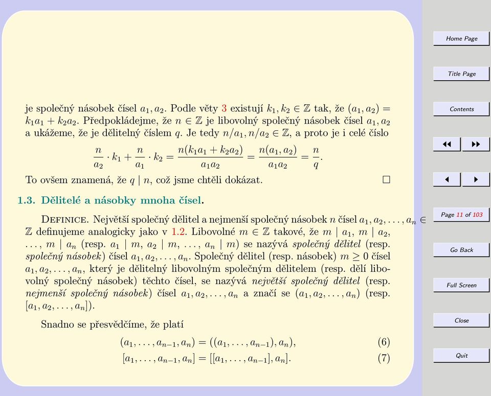 Je tedy n/a 1, n/a 2 Z, a proto je i celé číslo n k 1 + n k 2 = n(k 1a 1 + k 2 a 2 ) = n(a 1, a 2 ) = n a 2 a 1 a 1 a 2 a 1 a 2 q. To ovšem znamená, že q n, což jsme chtěli dokázat. 1.3.