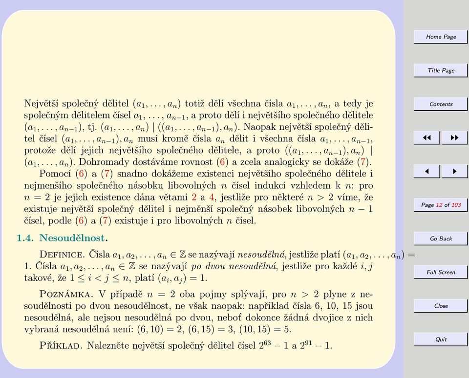 .., a n 1, protože dělí jejich největšího společného dělitele, a proto ((a 1,..., a n 1 ), a n ) (a 1,..., a n ). Dohromady dostáváme rovnost (6) a zcela analogicky se dokáže (7).