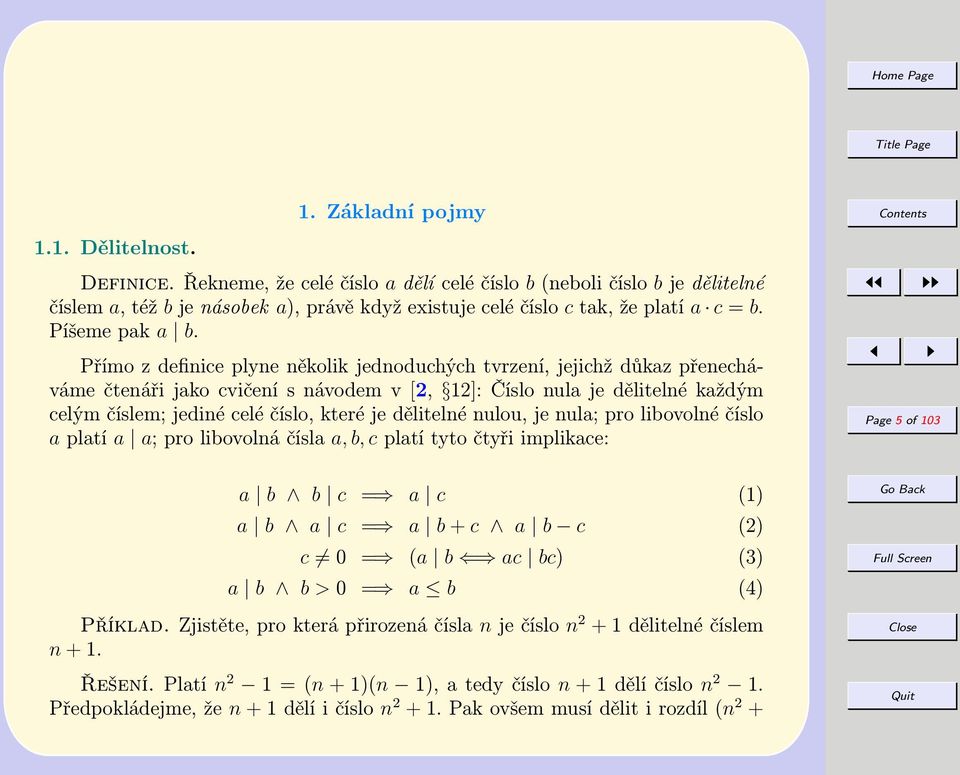 Přímo z definice plyne několik jednoduchých tvrzení, jejichž důkaz přenecháváme čtenáři jako cvičení s návodem v [2, 12]: Číslo nula je dělitelné každým celým číslem; jediné celé číslo, které je