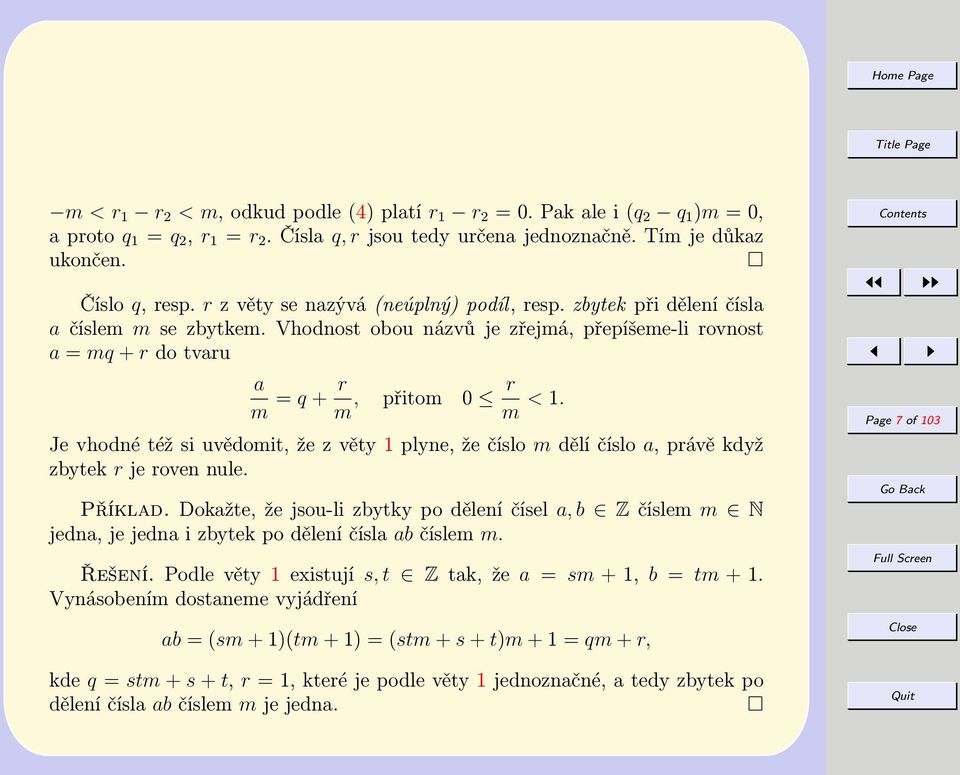 Je vhodné též si uvědomit, že z věty 1 plyne, že číslo m dělí číslo a, právě když zbytek r je roven nule. Příklad.