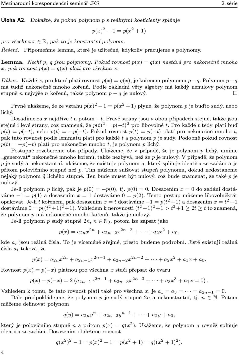 Důkaz. Každé x,prokteréplatírovnost p(x) = q(x),jekořenempolynomu p q.polynom p q má tudíž nekonečně mnoho kořenů.