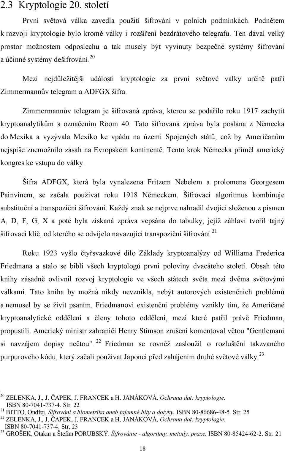 20 Mezi nejdůležitější události kryptologie za první světové války určitě patří Zimmermannův telegram a ADFGX šifra.