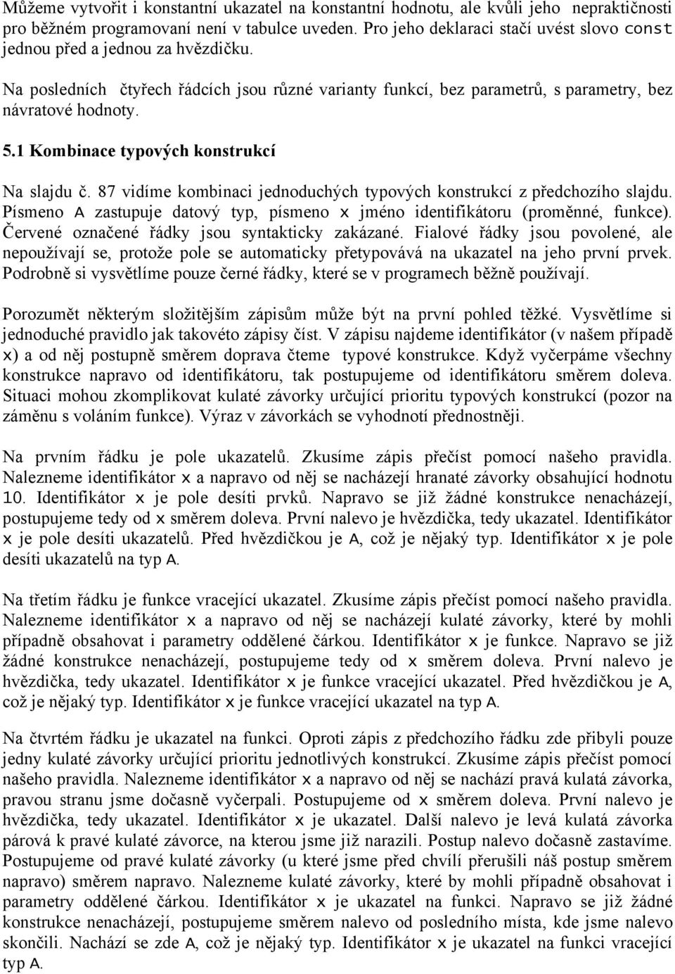 1 Kombinace typových konstrukcí Na slajdu č. 87 vidíme kombinaci jednoduchých typových konstrukcí z předchozího slajdu.