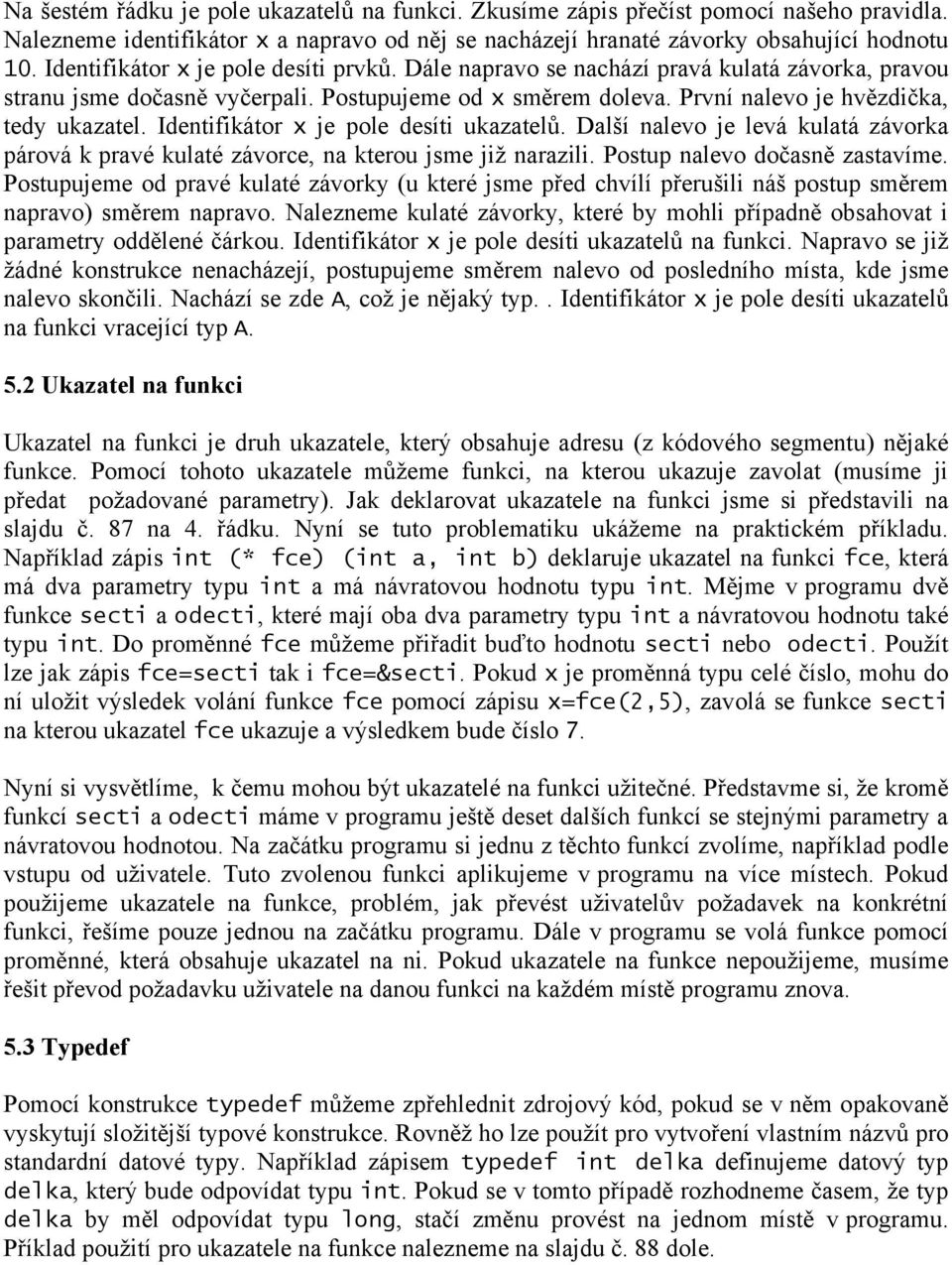 Identifikátor x je pole desíti ukazatelů. Další nalevo je levá kulatá závorka párová k pravé kulaté závorce, na kterou jsme již narazili. Postup nalevo dočasně zastavíme.