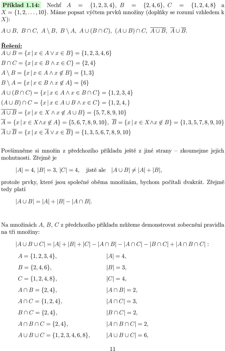 Řešení: A B = {x x A x B} = {1, 2, 3, 4, 6} B C = {x x B x C} = {2, 4} A \ B = {x x A x B} = {1, 3} B \ A = {x x B x A} = {6} A (B C) = {x x A x B C} = {1, 2, 3, 4} (A B) C = {x x A B x C} = {1, 2,