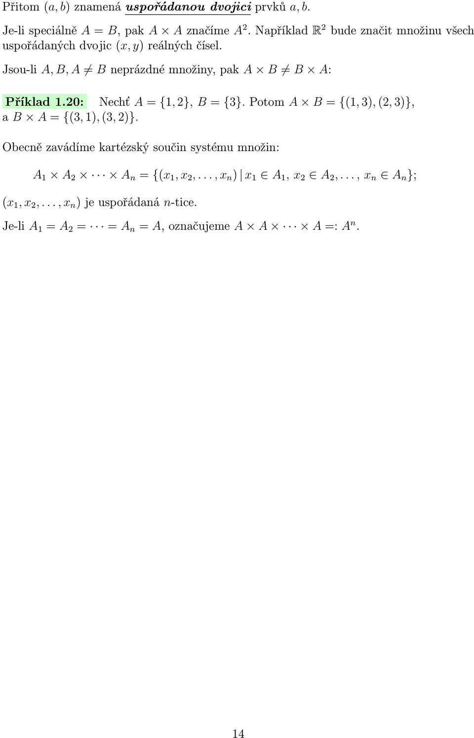 Jsou-li A, B, A B neprázdné množiny, pak A B B A: Příklad 1.20: Nechť A = {1, 2}, B = {3}.