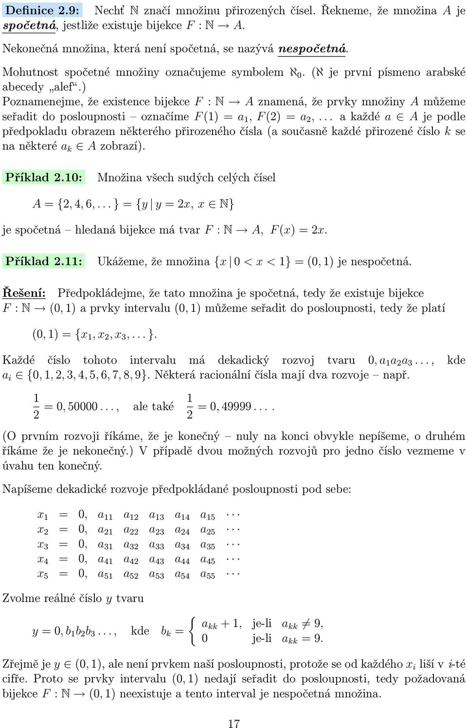 ) Poznamenejme, že existence bijekce F : N A znamená, že prvky množiny A můžeme seřadit do posloupnosti označíme F (1) = a 1, F (2) = a 2,.