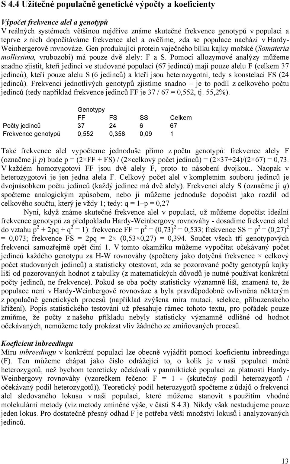 Gen produkující protein vaječného bílku kajky mořské (Somateria mollissima, vrubozobí) má pouze dvě alely: F a S.