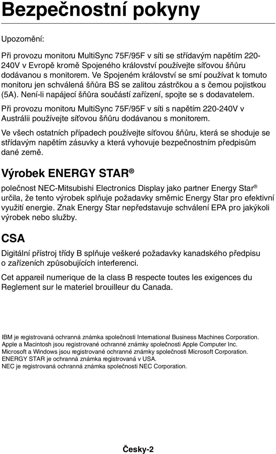 Pfii provozu monitoru MultiSync 75F/95F v síti s napûtím 220-240V v Austrálii pouïívejte síèovou ÀÛru dodávanou s monitorem.