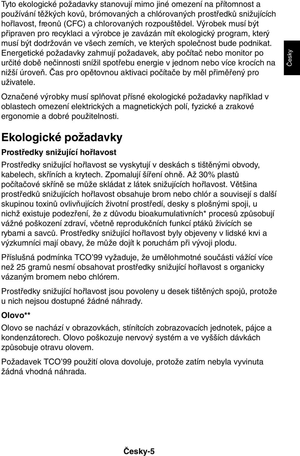 Energetické poïadavky zahrnují poïadavek, aby poãítaã nebo monitor po urãité dobû neãinnosti sníïil spotfiebu energie v jednom nebo více krocích na niï í úroveà.