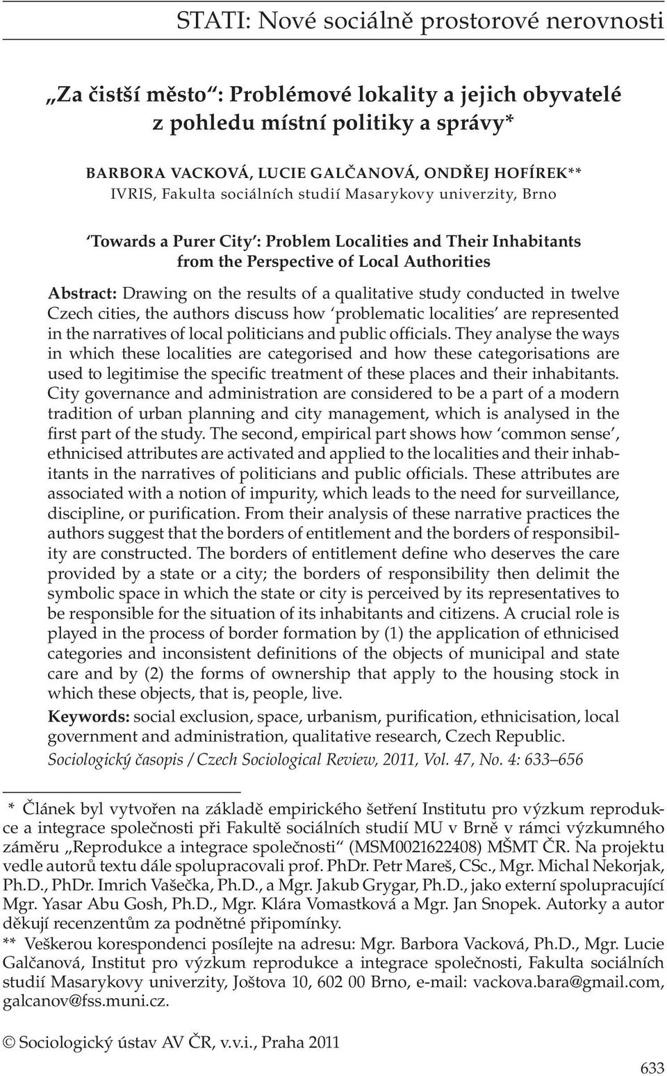 qualitative study conducted in twelve Czech cities, the authors discuss how problematic localities are represented in the narratives of local politicians and public officials.