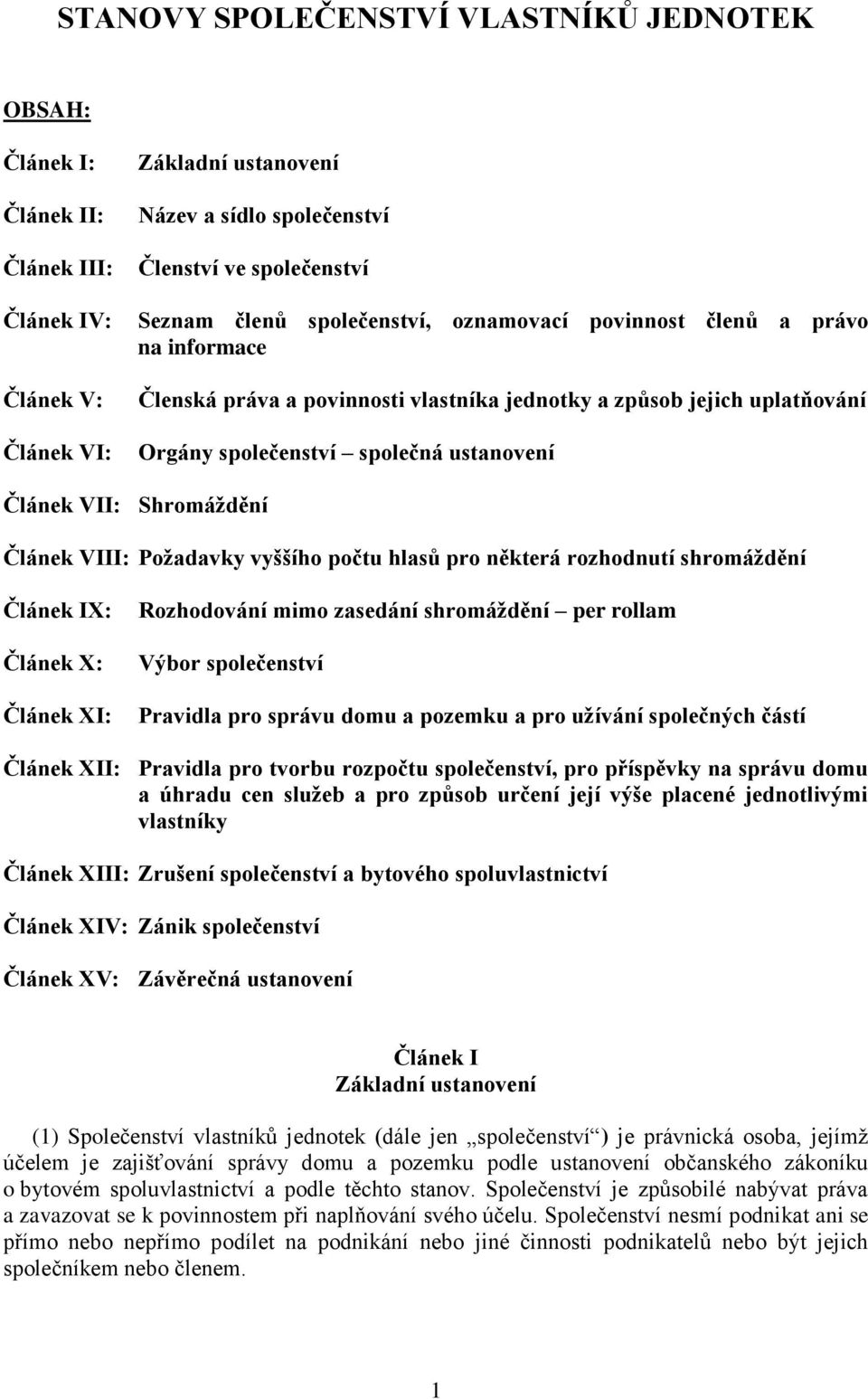 Článek VIII: Požadavky vyššího počtu hlasů pro některá rozhodnutí shromáždění Článek IX: Článek X: Článek XI: Rozhodování mimo zasedání shromáždění per rollam Výbor společenství Pravidla pro správu