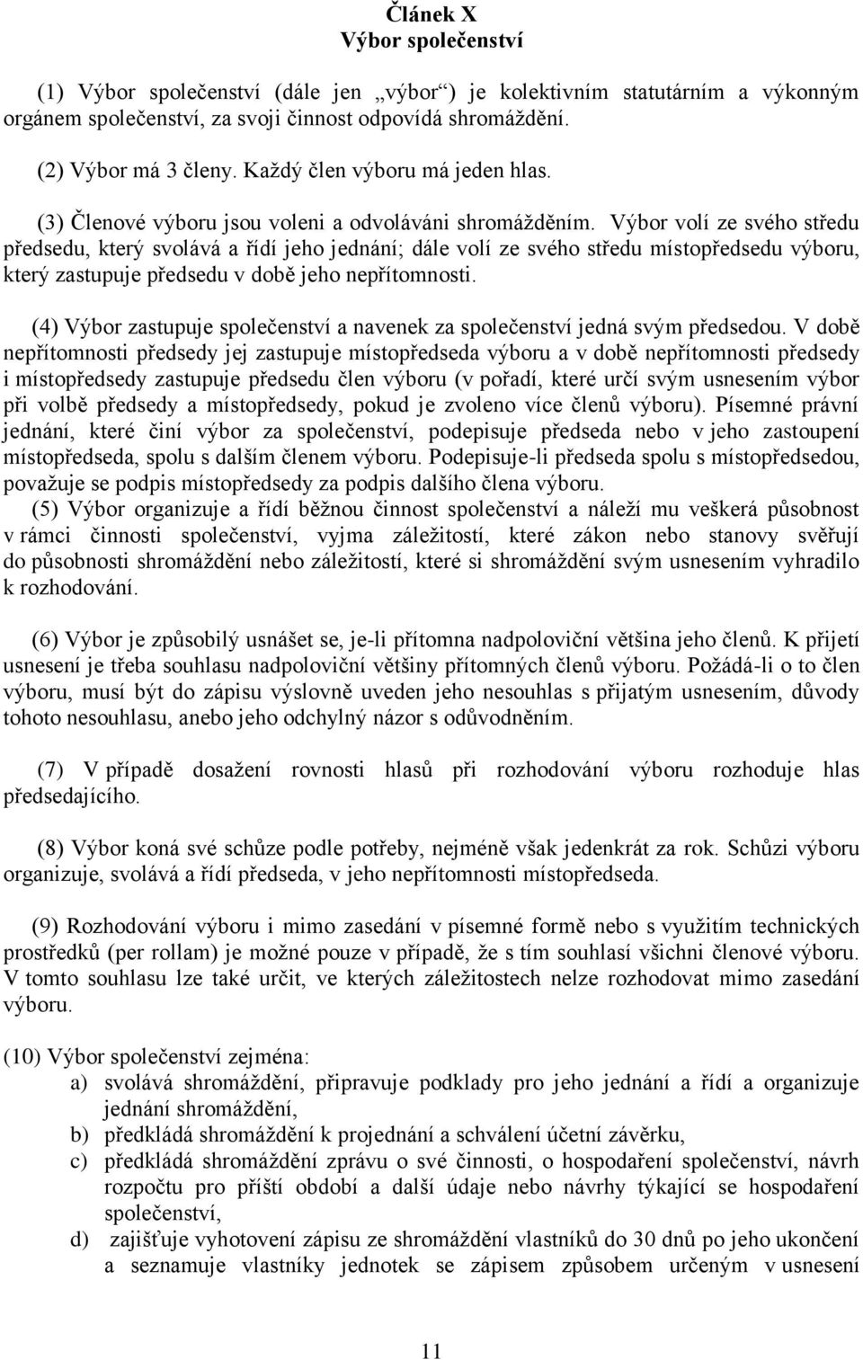 Výbor volí ze svého středu předsedu, který svolává a řídí jeho jednání; dále volí ze svého středu místopředsedu výboru, který zastupuje předsedu v době jeho nepřítomnosti.