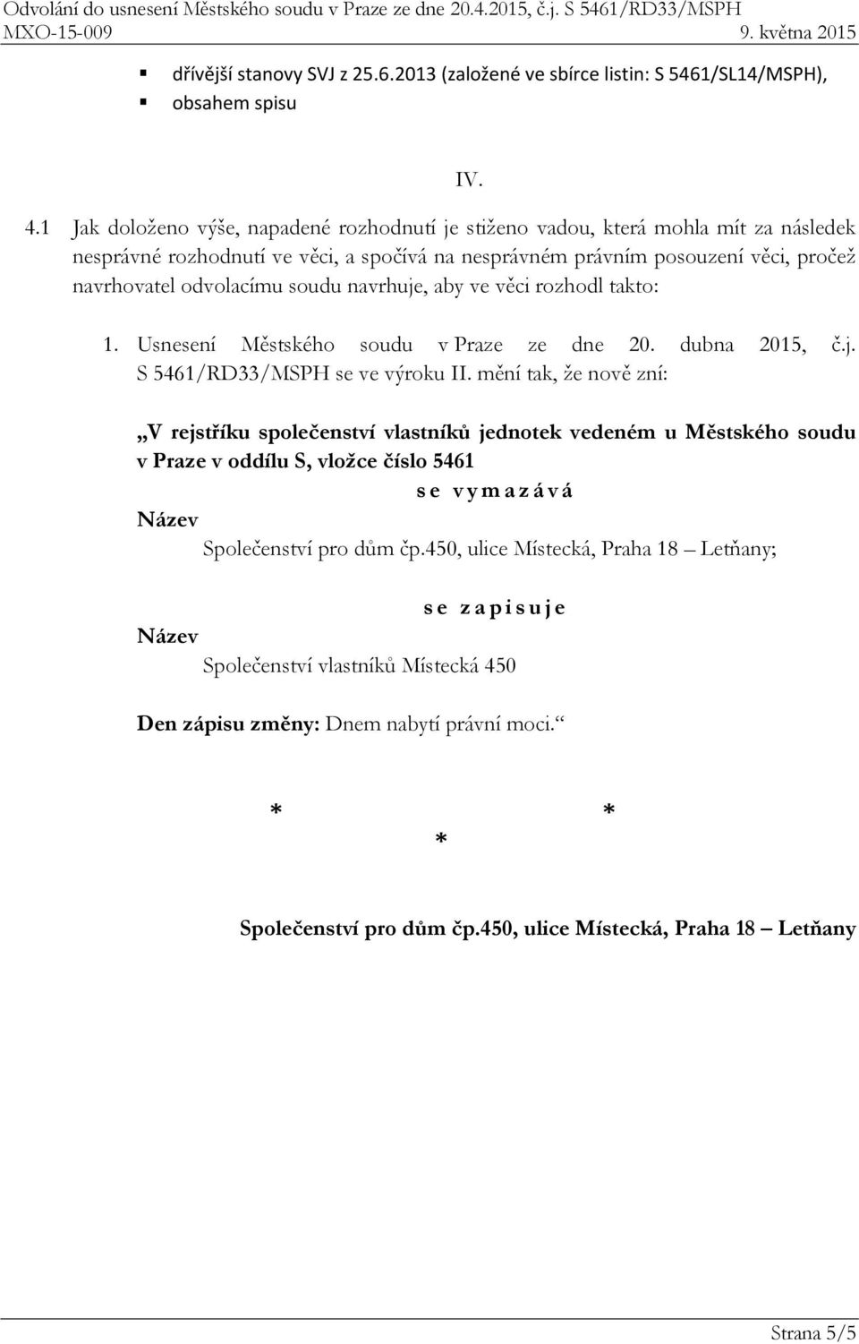 soudu navrhuje, aby ve věci rozhodl takto: IV. 1. Usnesení Městského soudu v Praze ze dne 20. dubna 2015, č.j. S 5461/RD33/MSPH se ve výroku II.