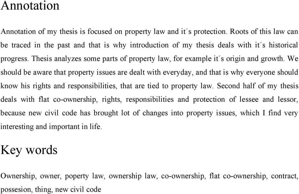 Thesis analyzes some parts of property law, for example it s origin and growth.
