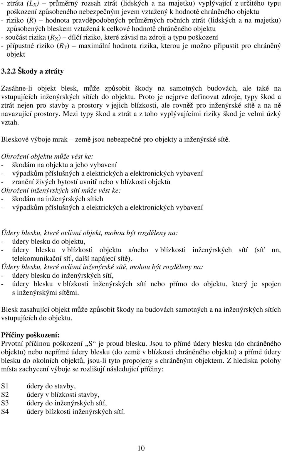 poškození - přípustné riziko (R T ) maximální hodnota rizika, kterou je možno připustit pro chráněný objekt 3.2.