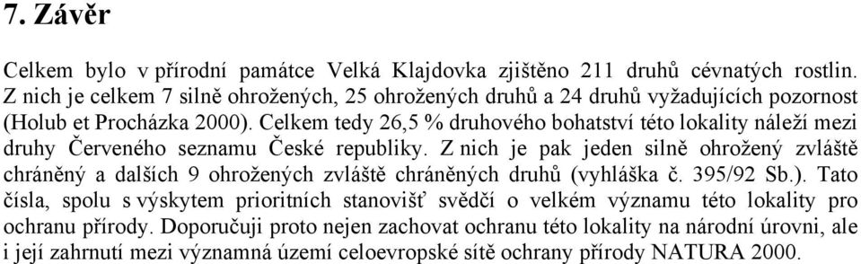 Celkem tedy 26,5 % druhového bohatství této lokality náleží mezi druhy Červeného seznamu České republiky.