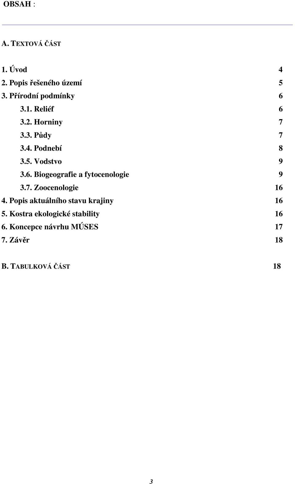 7. Zoocenologie 16 4. Popis aktuálního stavu krajiny 16 5.