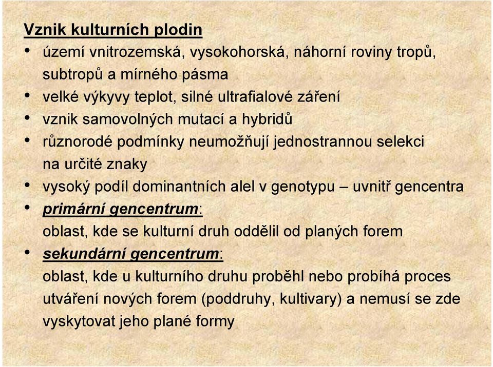 dominantních alel v genotypu uvnitř gencentra primární gencentrum: oblast, kde se kulturní druh oddělil od planých forem sekundární