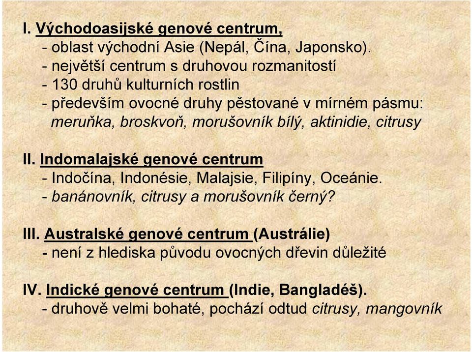 morušovník bílý, aktinidie, citrusy II. Indomalajské genové centrum -Indočína, Indonésie, Malajsie, Filipíny, Oceánie.