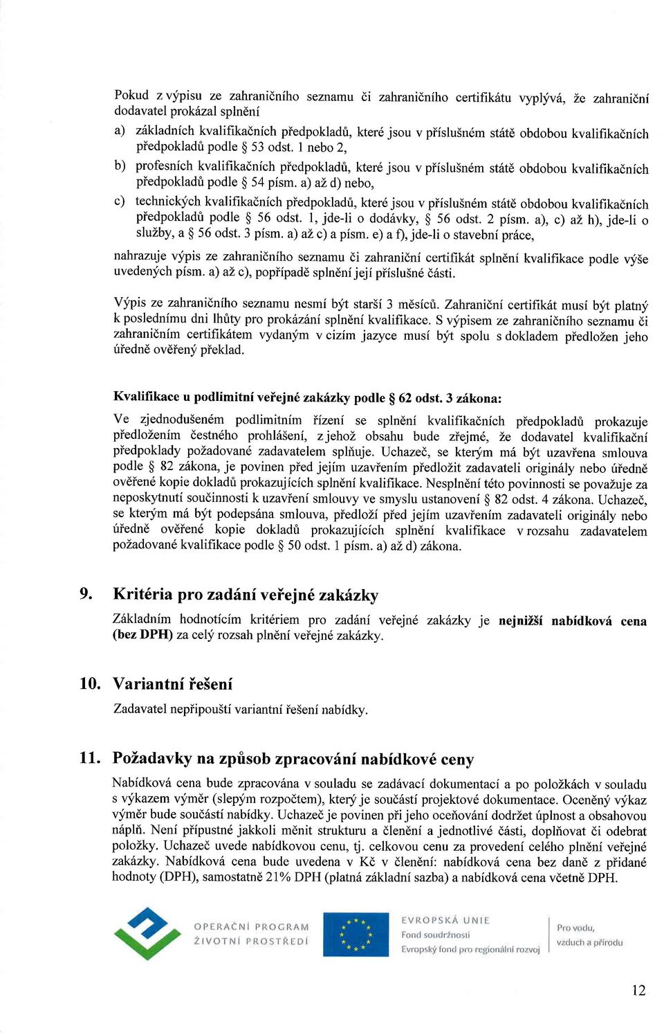 a) az d) nebo, c) technickych kvalifikadnich piedpokladri, kter6jsou v piislu5ndm st6td obdobou kvalifikadnich piedpokladt podle g 56 odst. l, jde-li o dod6vky, g 56 odst. 2 pism.