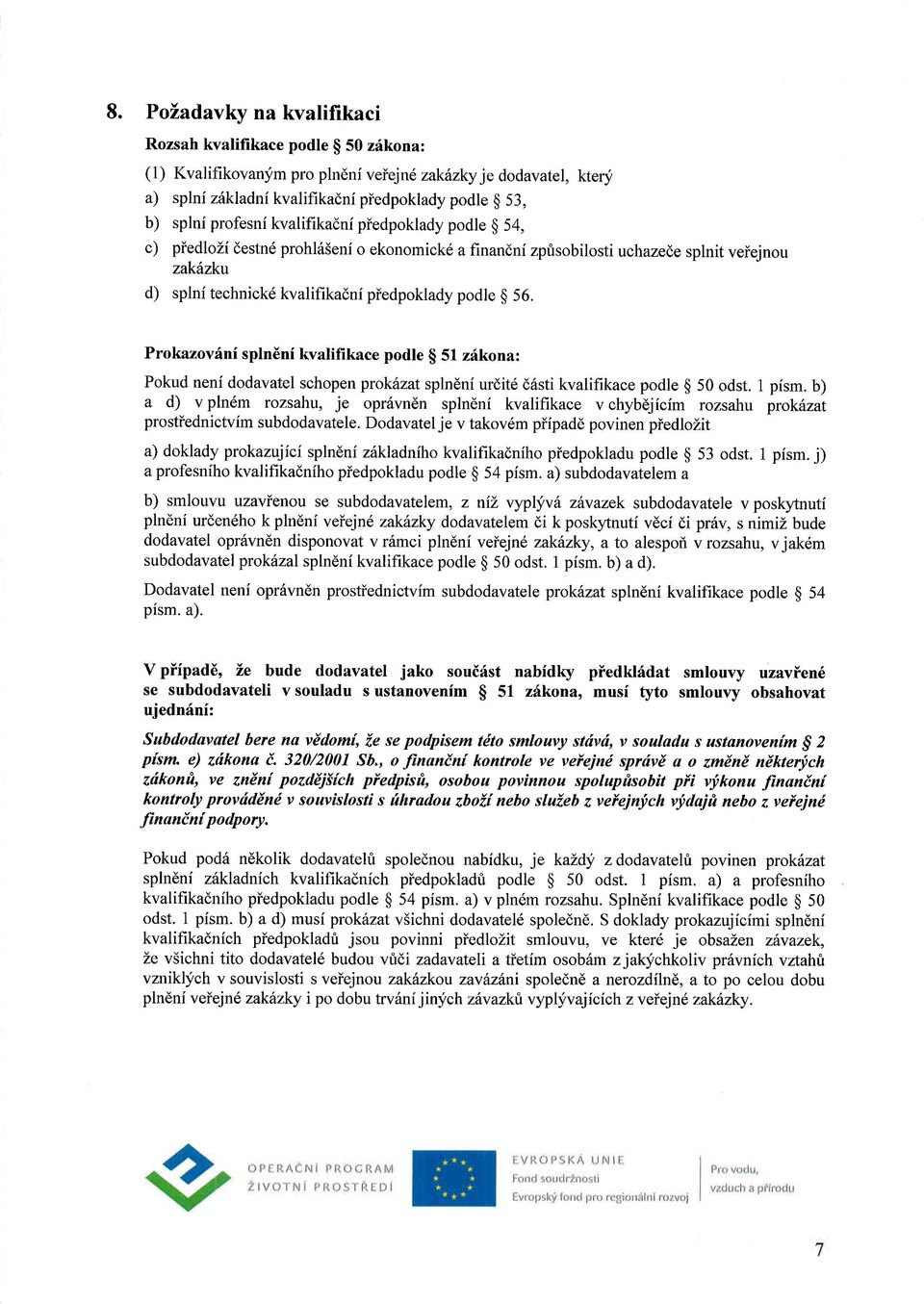 56. Prokazovdni spln6ni kvalifikace podle $ 51 zdkona: Pokud neni dodavatel schopen prokhzat splndni urdit6 d6sti kvalifikace podle g 50 odst. 1 pism.