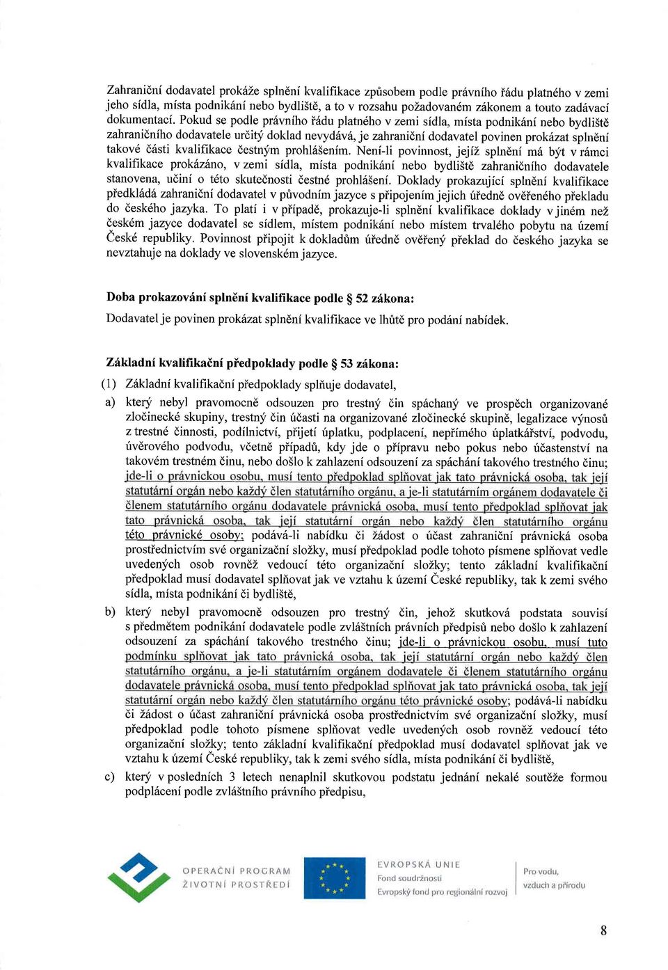 Pokud se podle pr6vniho i6du platndho v zemi sidla, mista podnik6ni nebo bydli5td zahranidniho dodavatele urdity doklad neryd6v6,je zahranidni dodavatel povinen prokhzatsplndni takov6 d6sti