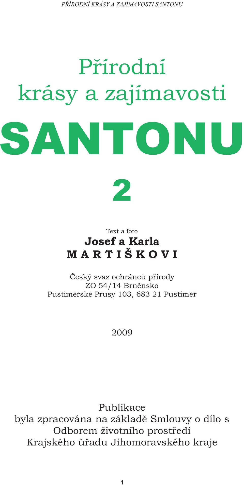 Prusy 103, 683 21 Pustiměř 2009 Publikace byla zpracována na základě