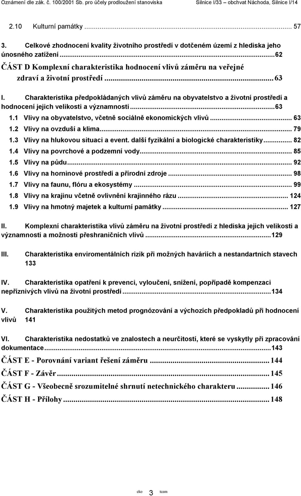 Charakteristika předpokládaných vlivů záměru na obyvatelstvo a životní prostředí a hodnocení jejich velikosti a významnosti...63 1.1 Vlivy na obyvatelstvo, včetně sociálně nomických vlivů...63 1.2 Vlivy na ovzduší a klima.