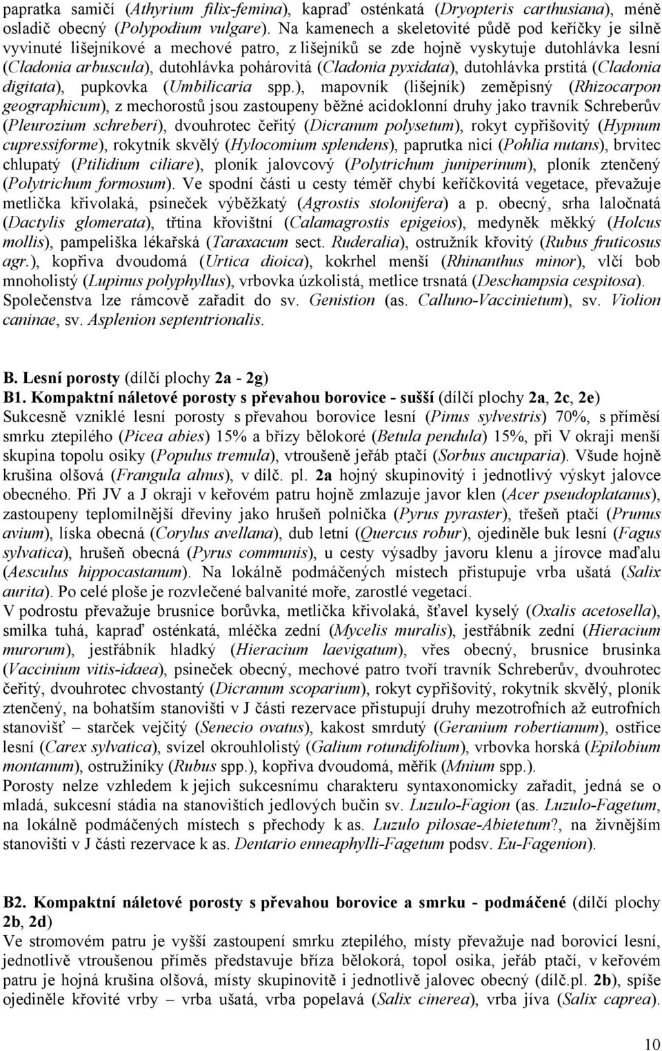 pyxidata), dutohlávka prstitá (Cladonia digitata), pupkovka (Umbilicaria spp.