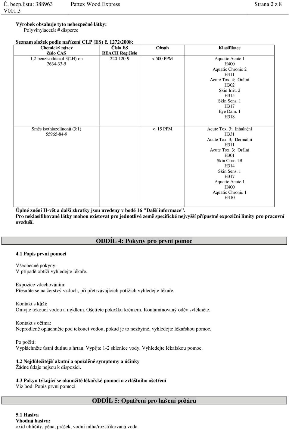 3; Inhalační H331 Acute Tox. 3; Dermální H311 Acute Tox. 3; Orální H301 Skin Corr. 1B H314 Skin Sens.