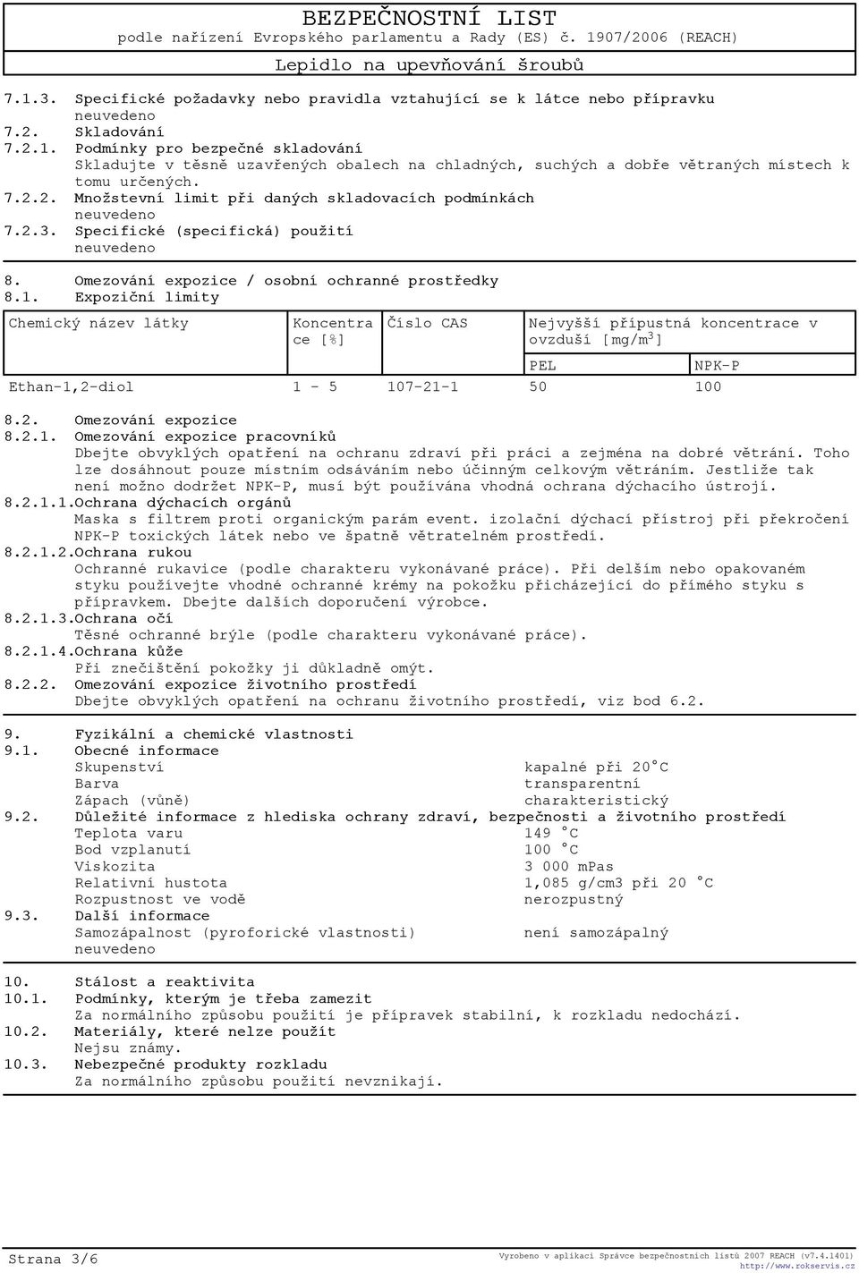 Expozièní limity Chemický název látky Koncentra ce [%] Èíslo CAS Nejvyšší pøípustná koncentrace v ovzduší [ mg/m 3 ] PEL NPK-P Ethan-1,