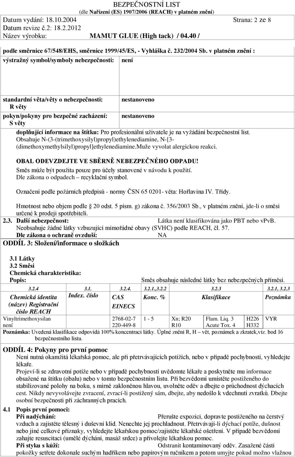 štítku: Pro profesionální uživatele je na vyžádání bezpečnostní list. Obsahuje N-(3-(trimethoxysilyl)propyl)ethylenediamine, N-[3- (dimethoxymethylsilyl)propyl]ethylenediamine.