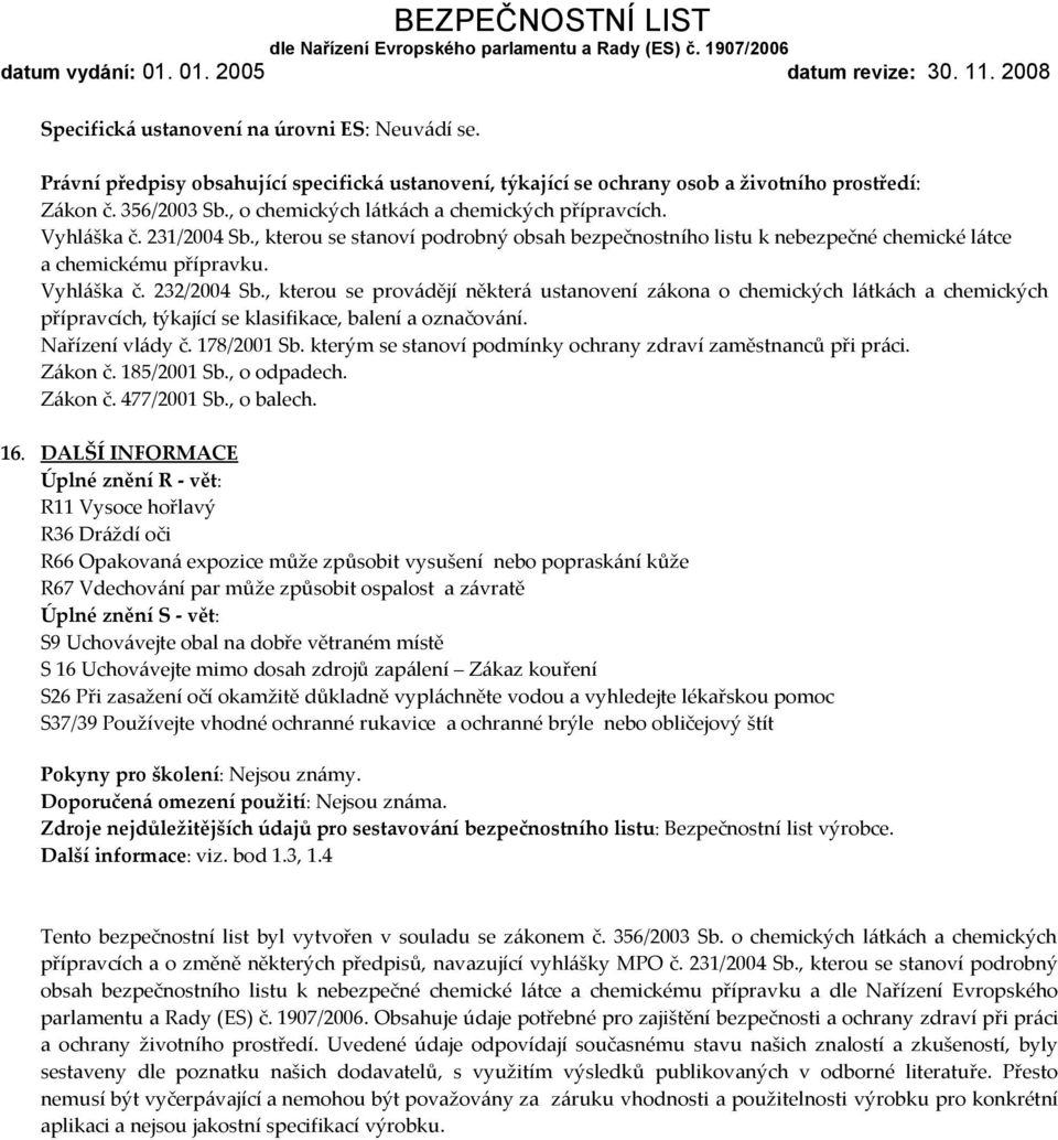 , kterou se provádějí některá ustanovení zákona o chemických látkách a chemických přípravcích, týkající se klasifikace, balení a označování. Nařízení vlády č. 178/2001 Sb.