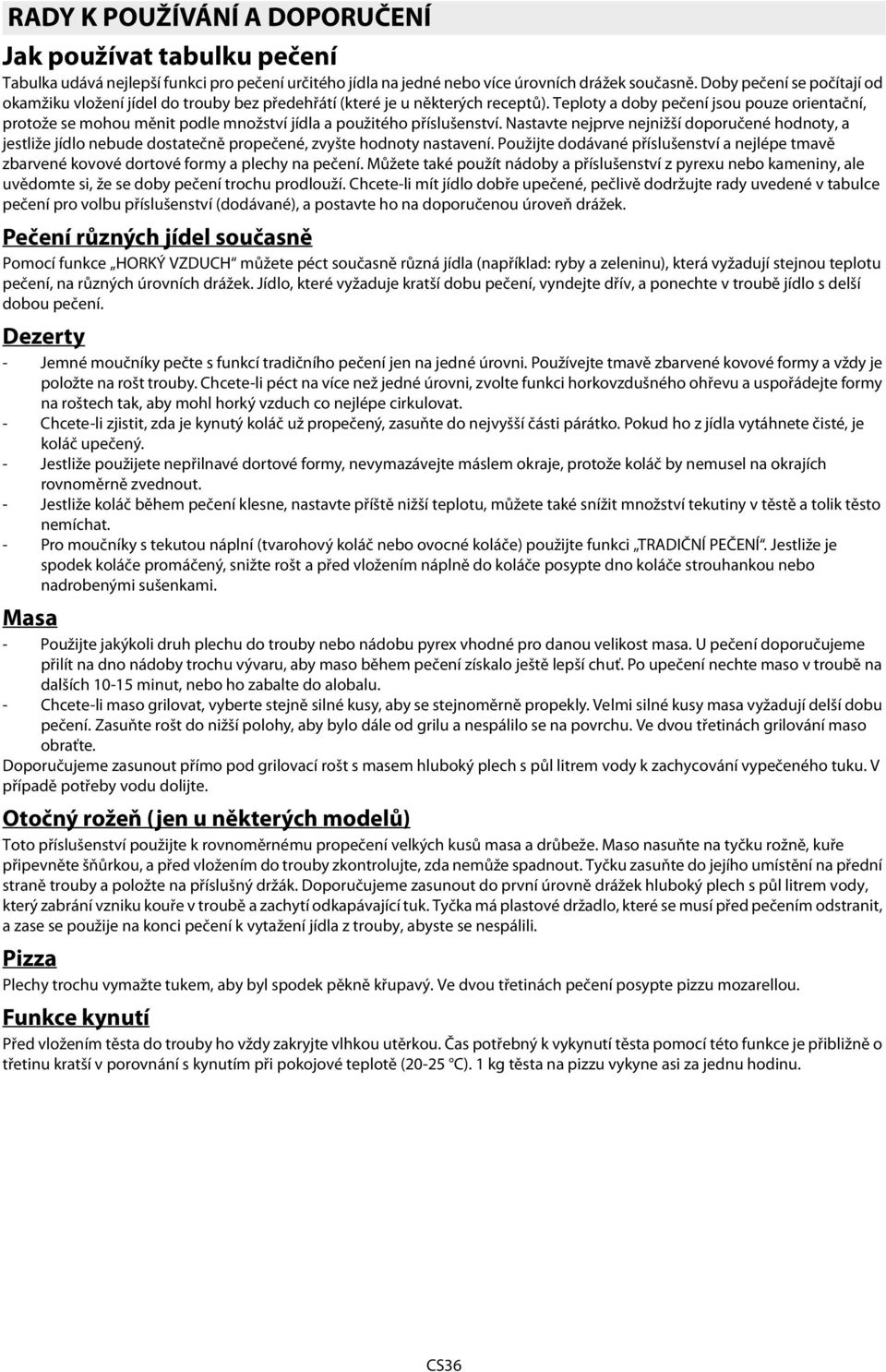 Teploty a doby pečení jsou pouze orientační, protože se mohou měnit podle množství jídla a použitého příslušenství.