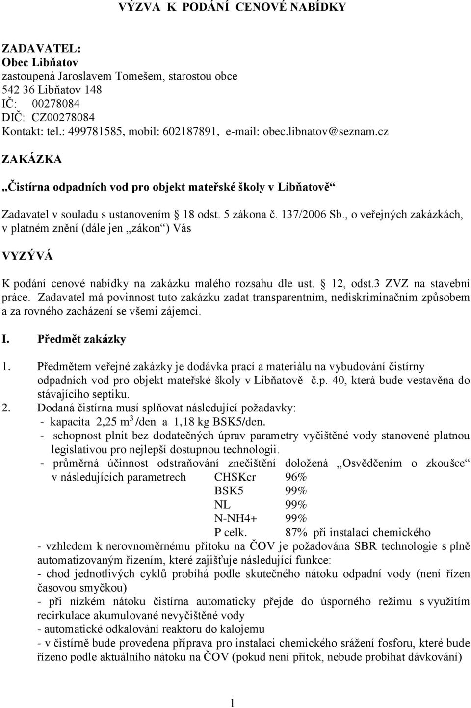 , o veřejných zakázkách, v platném znění (dále jen zákon ) Vás VYZÝVÁ K podání cenové nabídky na zakázku malého rozsahu dle ust. 12, odst.3 ZVZ na stavební práce.