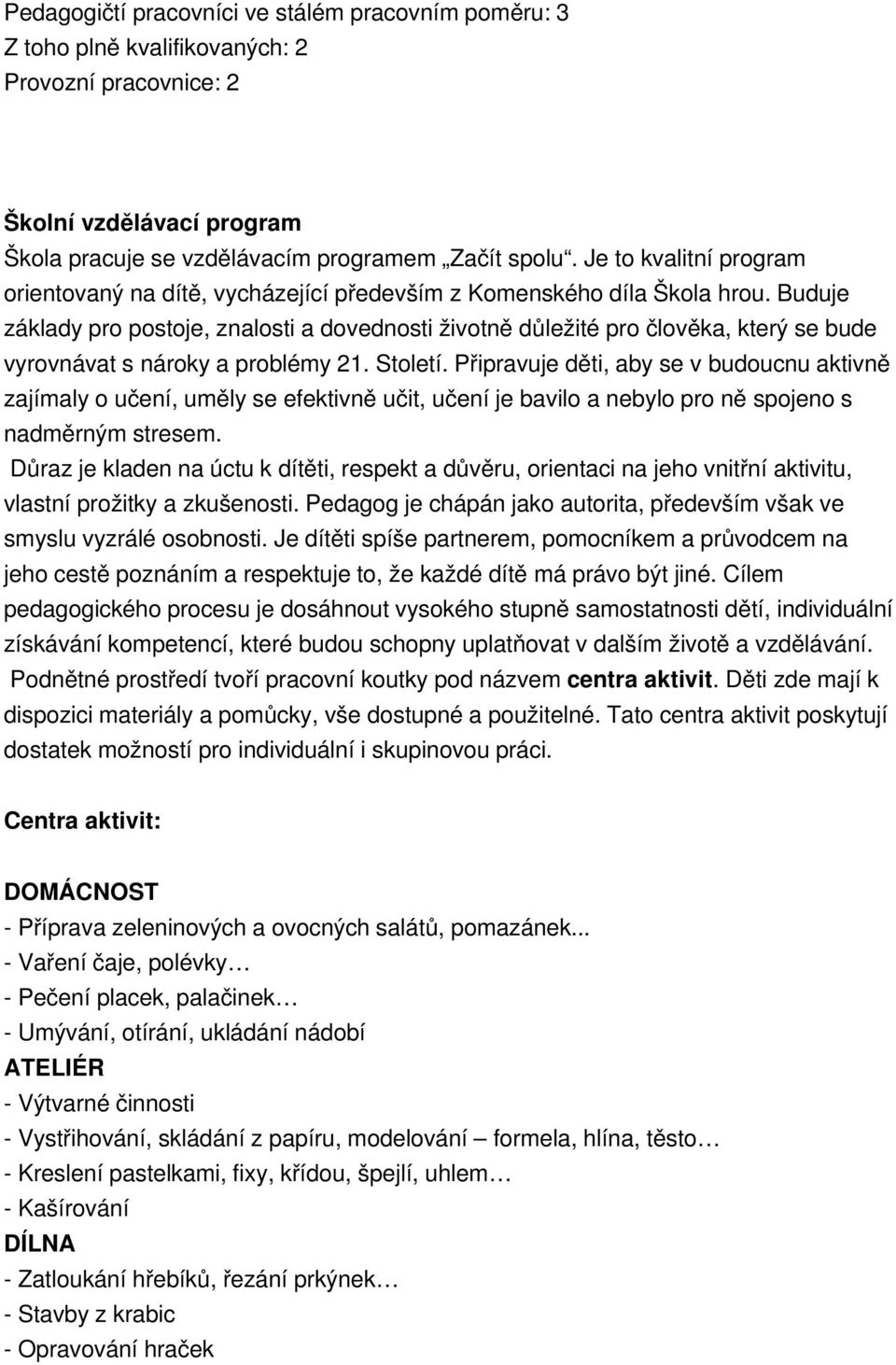 Buduje základy pro postoje, znalosti a dovednosti životně důležité pro člověka, který se bude vyrovnávat s nároky a problémy 21. Století.