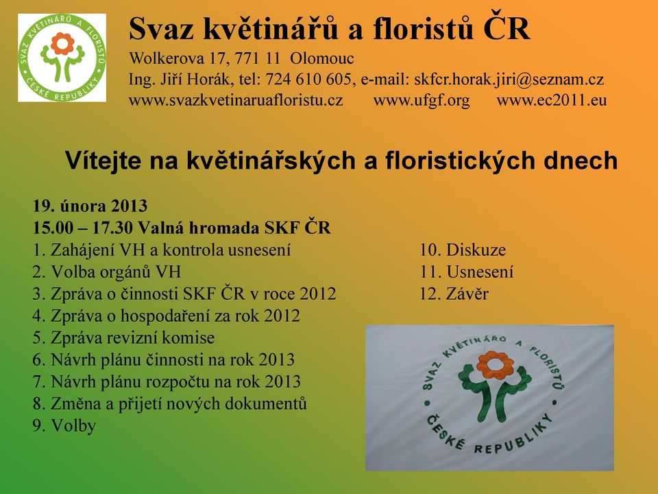 Zpráva o činnosti SKF ČR v roce 2012 12. Závěr 4. Zpráva o hospodaření za rok 2012 5.