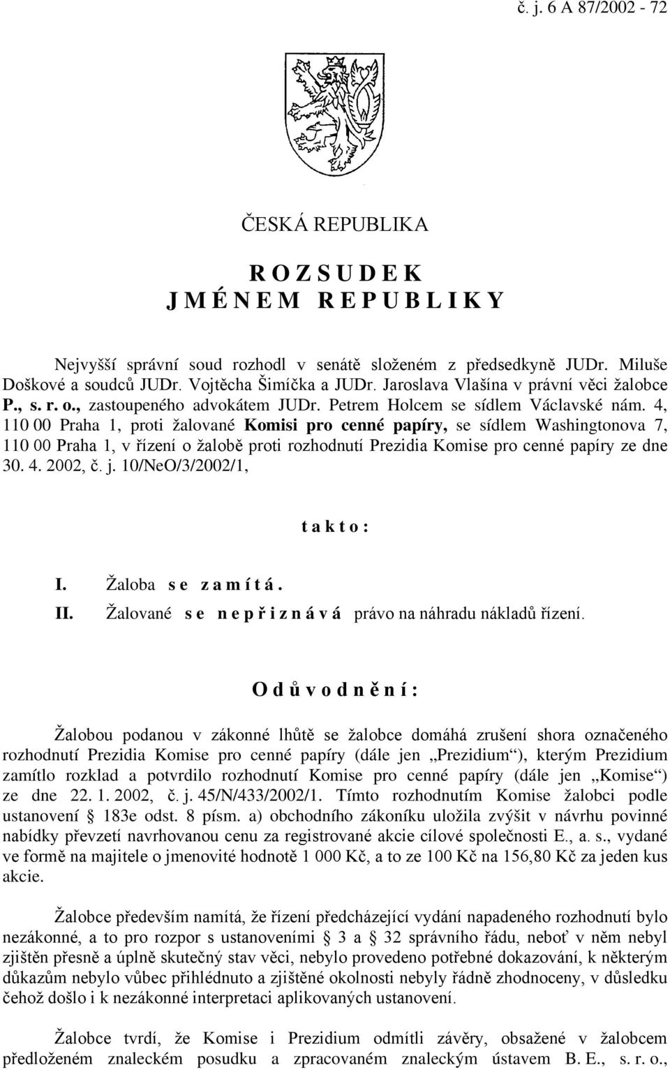 4, 110 00 Praha 1, proti žalované Komisi pro cenné papíry, se sídlem Washingtonova 7, 110 00 Praha 1, v řízení o žalobě proti rozhodnutí Prezidia Komise pro cenné papíry ze dne 30. 4. 2002, č. j.