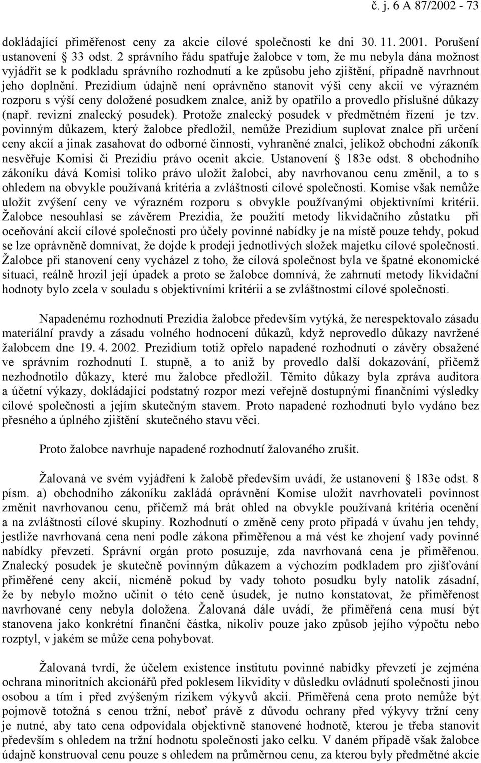 Prezidium údajně není oprávněno stanovit výši ceny akcií ve výrazném rozporu s výší ceny doložené posudkem znalce, aniž by opatřilo a provedlo příslušné důkazy (např. revizní znalecký posudek).