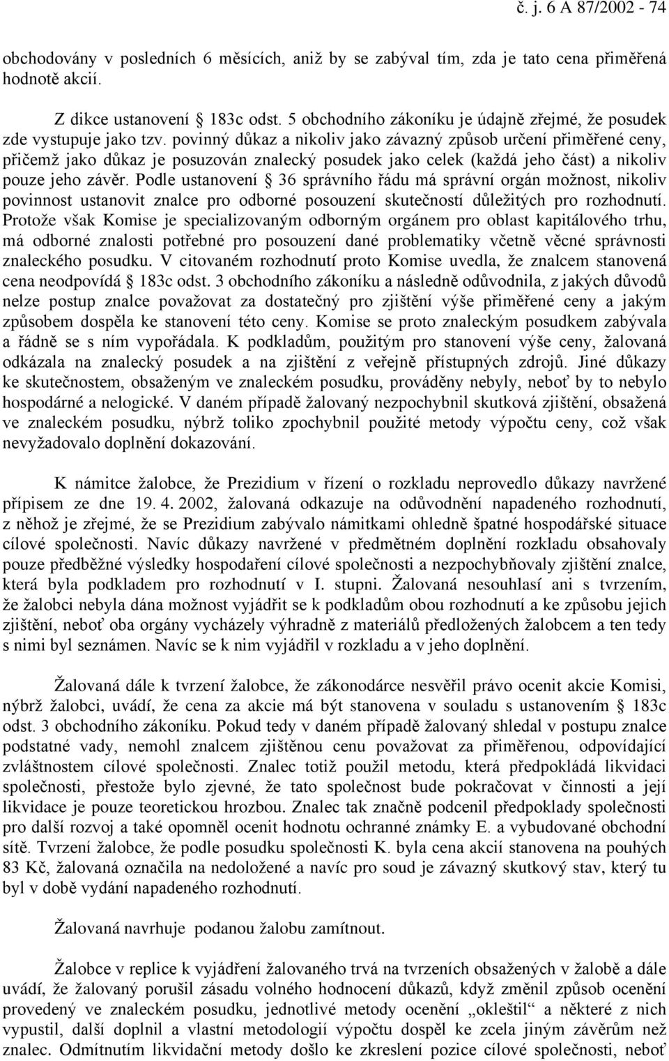 povinný důkaz a nikoliv jako závazný způsob určení přiměřené ceny, přičemž jako důkaz je posuzován znalecký posudek jako celek (každá jeho část) a nikoliv pouze jeho závěr.