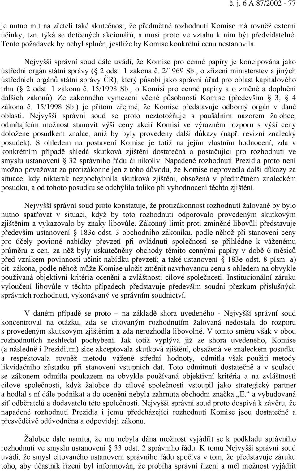 1 zákona č. 2/1969 Sb., o zřízení ministerstev a jiných ústředních orgánů státní správy ČR), který působí jako správní úřad pro oblast kapitálového trhu ( 2 odst. 1 zákona č. 15/1998 Sb.