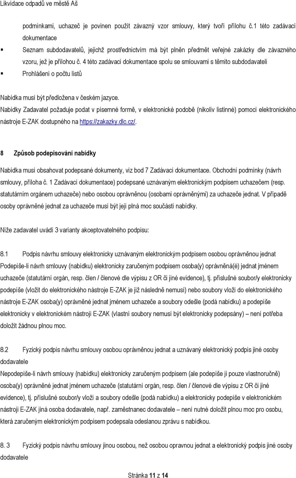 4 této zadávací dokumentace spolu se smlouvami s těmito subdodavateli Prohlášení o počtu listů Nabídka musí být předložena v českém jazyce.