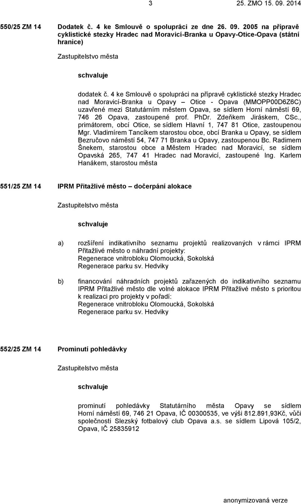 Opava, zastoupené prof. PhDr. Zdeňkem Jiráskem, CSc., primátorem, obcí Otice, se sídlem Hlavní 1, 747 81 Otice, zastoupenou Mgr.