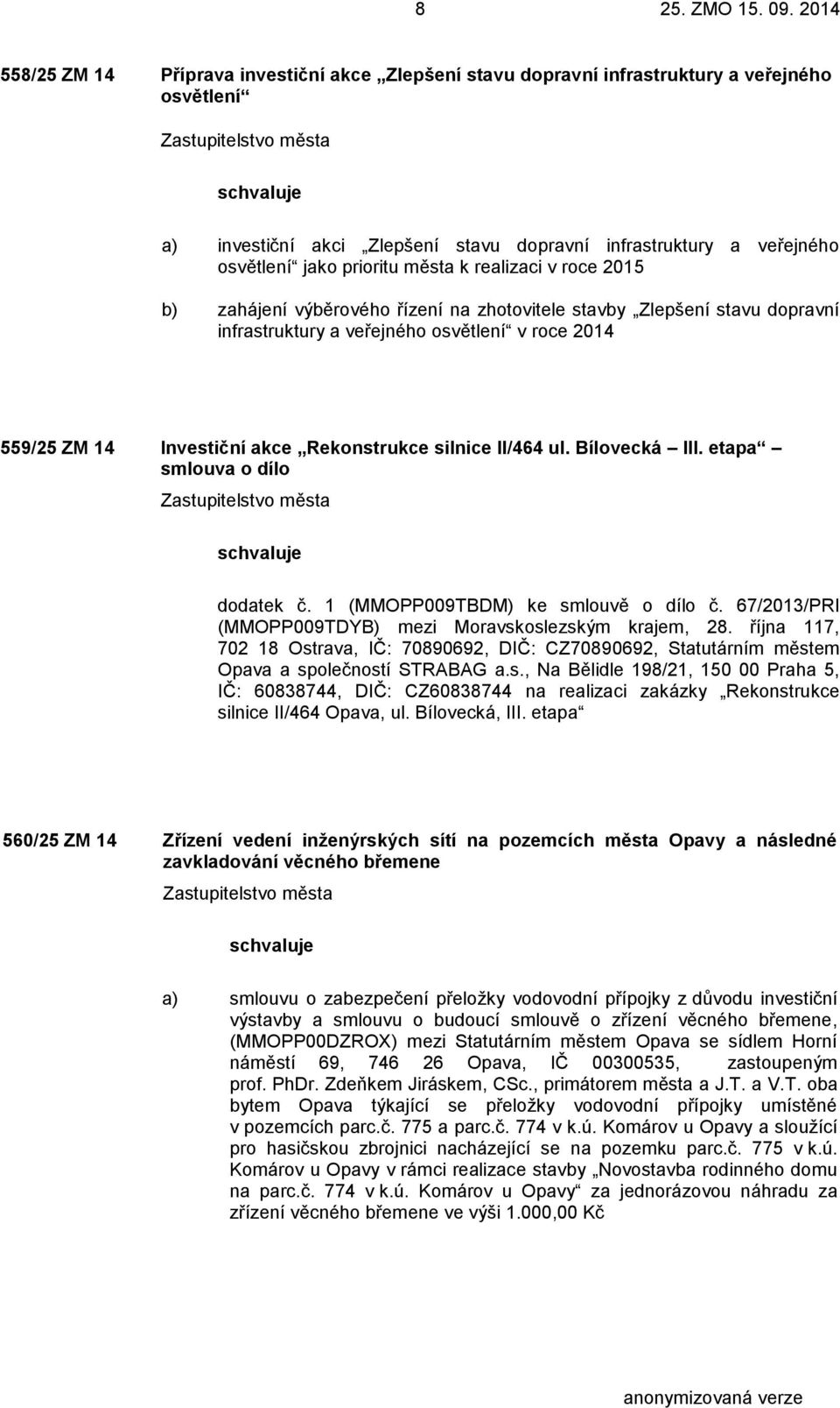 silnice II/464 ul. Bílovecká III. etapa smlouva o dílo dodatek č. 1 (MMOPP009TBDM) ke smlouvě o dílo č. 67/2013/PRI (MMOPP009TDYB) mezi Moravskoslezským krajem, 28.